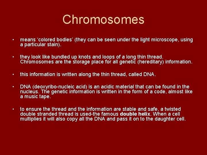 Chromosomes • means ‘colored bodies’ (they can be seen under the light microscope, using