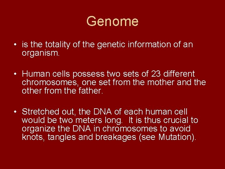 Genome • is the totality of the genetic information of an organism. • Human