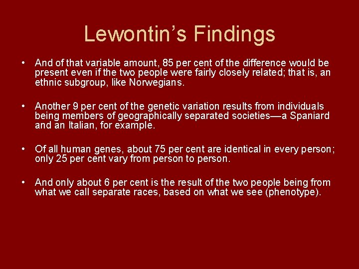 Lewontin’s Findings • And of that variable amount, 85 per cent of the difference