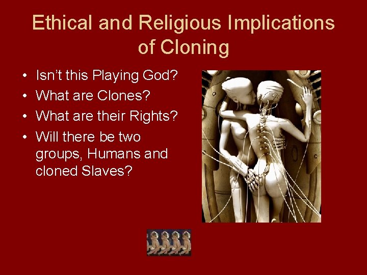 Ethical and Religious Implications of Cloning • • Isn’t this Playing God? What are