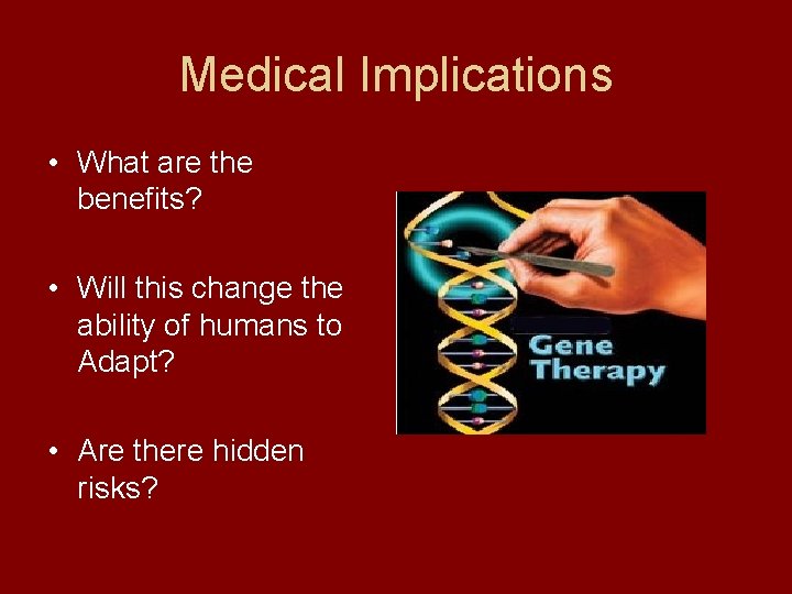 Medical Implications • What are the benefits? • Will this change the ability of