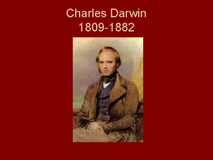 Charles Darwin 1809 -1882 