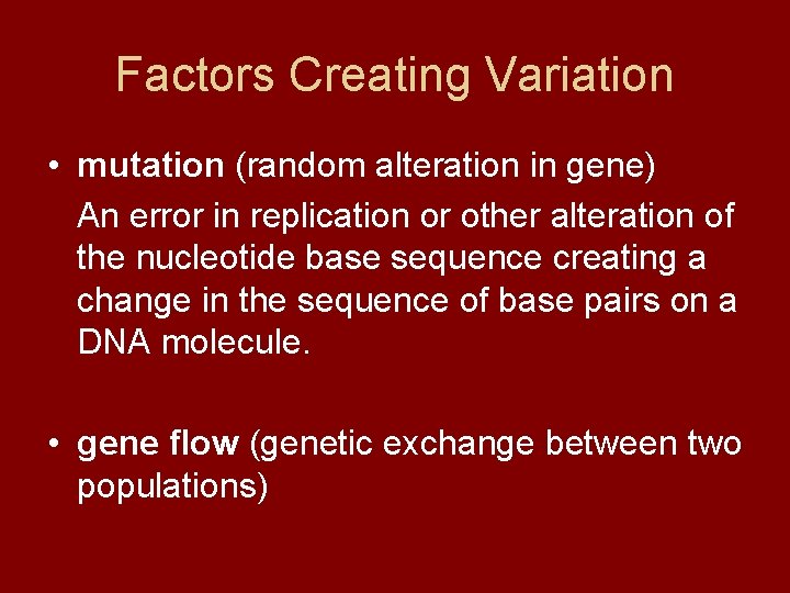 Factors Creating Variation • mutation (random alteration in gene) An error in replication or