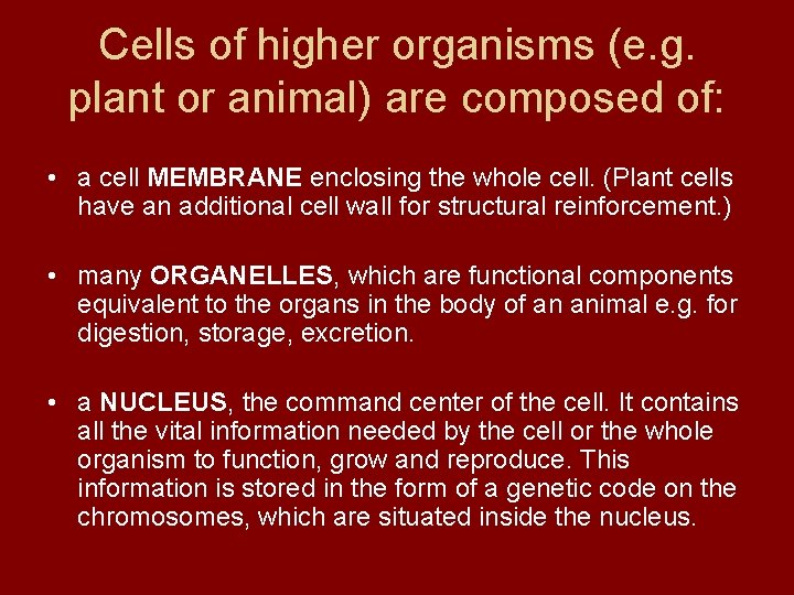 Cells of higher organisms (e. g. plant or animal) are composed of: • a