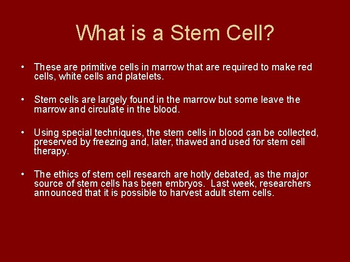 What is a Stem Cell? • These are primitive cells in marrow that are