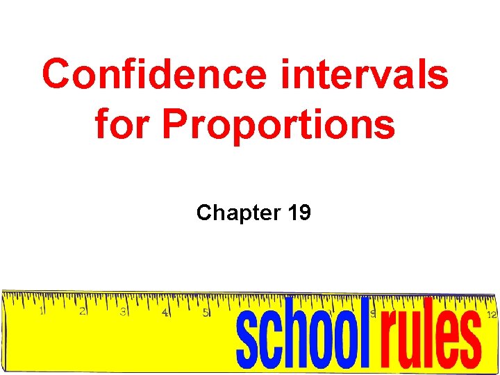 Confidence intervals for Proportions Chapter 19 