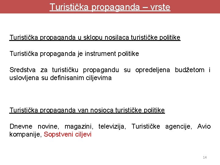 Turistička propaganda – vrste Turistička propaganda u sklopu nosilaca turističke politike Turistička propaganda je Turistička propaganda – vrste Turistička propaganda u sklopu nosilaca turističke politike Turistička propaganda je