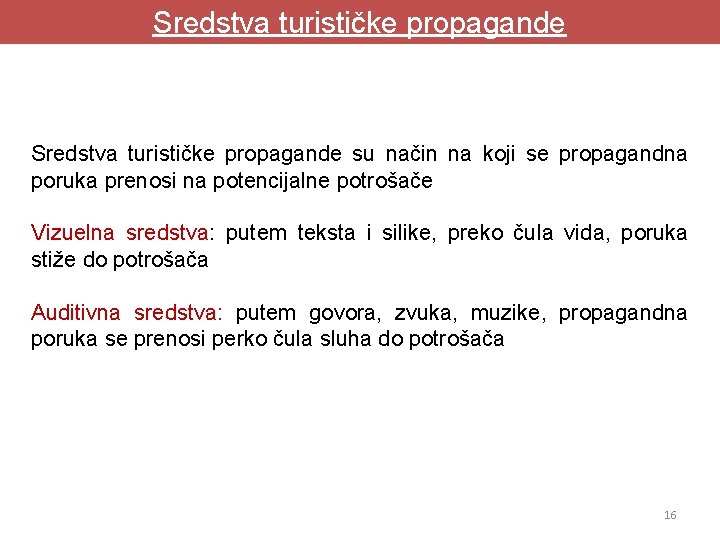 Sredstva turističke propagande su način na koji se propagandna poruka prenosi na potencijalne potrošače Sredstva turističke propagande su način na koji se propagandna poruka prenosi na potencijalne potrošače