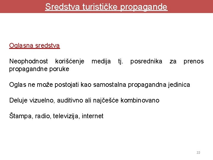 Sredstva turističke propagande Oglasna sredstva Neophodnost korišćenje propagandne poruke medija tj. posrednika za prenos Sredstva turističke propagande Oglasna sredstva Neophodnost korišćenje propagandne poruke medija tj. posrednika za prenos