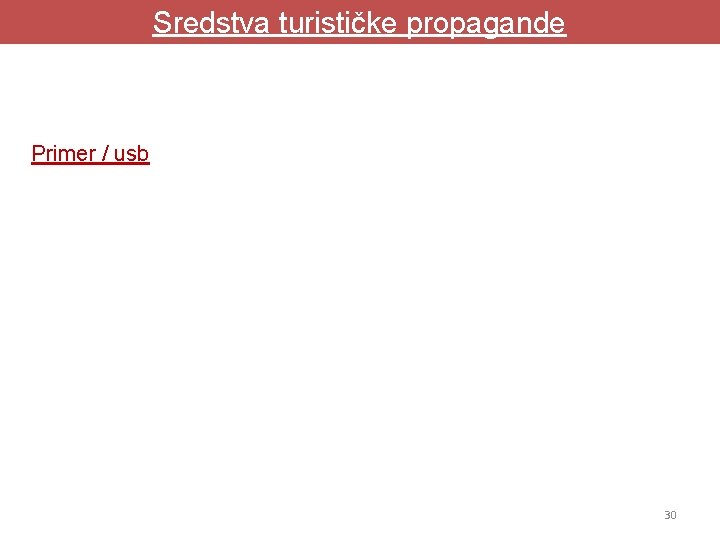 Sredstva turističke propagande Primer / usb 30 Sredstva turističke propagande Primer / usb 30
