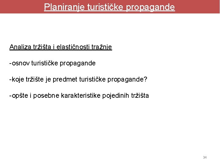 Planiranje turističke propagande Analiza tržišta i elastičnosti tražnje -osnov turističke propagande -koje tržište je Planiranje turističke propagande Analiza tržišta i elastičnosti tražnje -osnov turističke propagande -koje tržište je