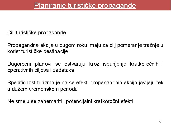 Planiranje turističke propagande Cilj turističke propagande Propagandne akcije u dugom roku imaju za cilj Planiranje turističke propagande Cilj turističke propagande Propagandne akcije u dugom roku imaju za cilj