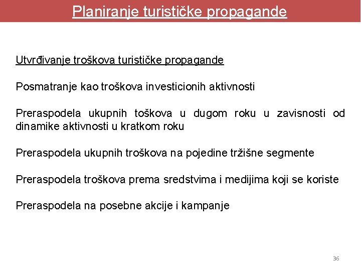 Planiranje turističke propagande Utvrđivanje troškova turističke propagande Posmatranje kao troškova investicionih aktivnosti Preraspodela ukupnih Planiranje turističke propagande Utvrđivanje troškova turističke propagande Posmatranje kao troškova investicionih aktivnosti Preraspodela ukupnih