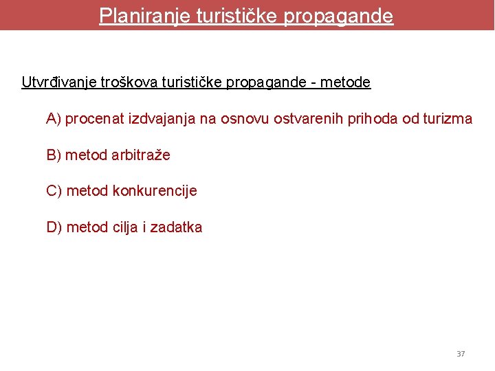 Planiranje turističke propagande Utvrđivanje troškova turističke propagande - metode A) procenat izdvajanja na osnovu Planiranje turističke propagande Utvrđivanje troškova turističke propagande - metode A) procenat izdvajanja na osnovu