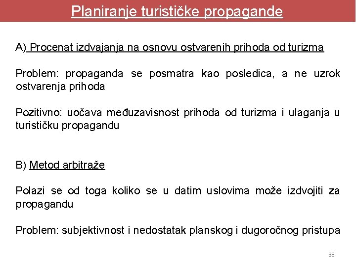 Planiranje turističke propagande A) Procenat izdvajanja na osnovu ostvarenih prihoda od turizma Problem: propaganda Planiranje turističke propagande A) Procenat izdvajanja na osnovu ostvarenih prihoda od turizma Problem: propaganda
