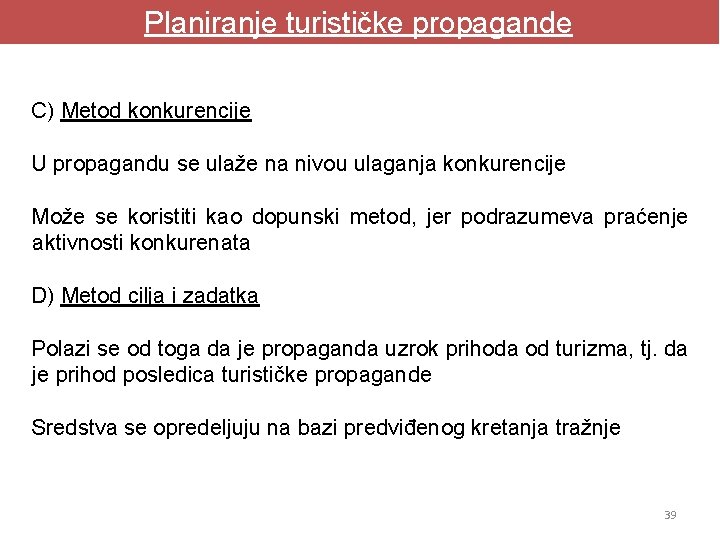 Planiranje turističke propagande C) Metod konkurencije U propagandu se ulaže na nivou ulaganja konkurencije Planiranje turističke propagande C) Metod konkurencije U propagandu se ulaže na nivou ulaganja konkurencije