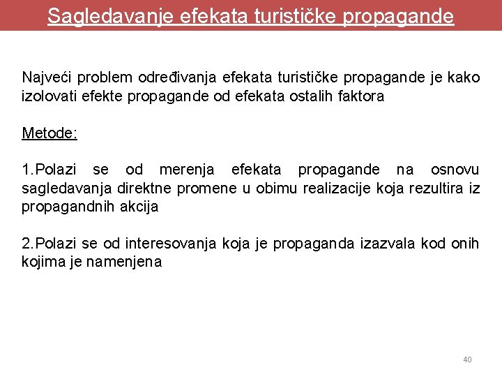 Sagledavanje efekata turističke propagande Najveći problem određivanja efekata turističke propagande je kako izolovati efekte Sagledavanje efekata turističke propagande Najveći problem određivanja efekata turističke propagande je kako izolovati efekte