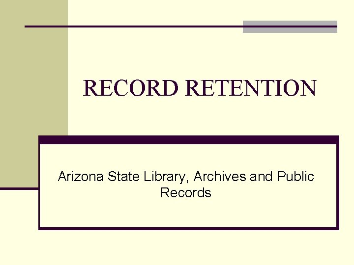 RECORD RETENTION Arizona State Library, Archives and Public Records 