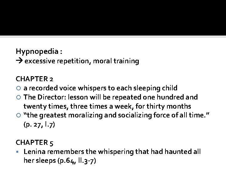 Hypnopedia : excessive repetition, moral training CHAPTER 2 a recorded voice whispers to each