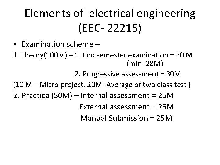 Elements of electrical engineering (EEC- 22215) • Examination scheme – 1. Theory(100 M) –