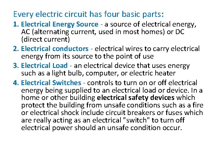 Every electric circuit has four basic parts: 1. Electrical Energy Source - a source