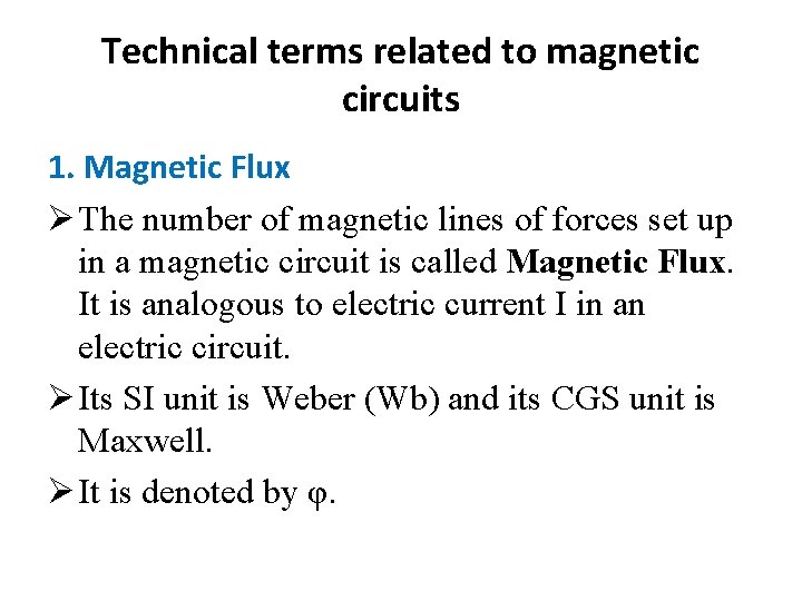 Technical terms related to magnetic circuits 1. Magnetic Flux Ø The number of magnetic