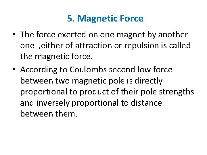 5. Magnetic Force • The force exerted on one magnet by another one ,