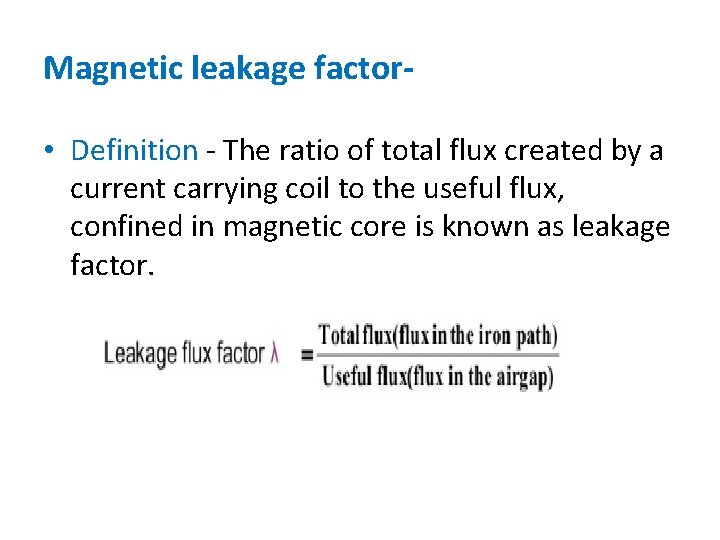 Magnetic leakage factor • Definition - The ratio of total flux created by a