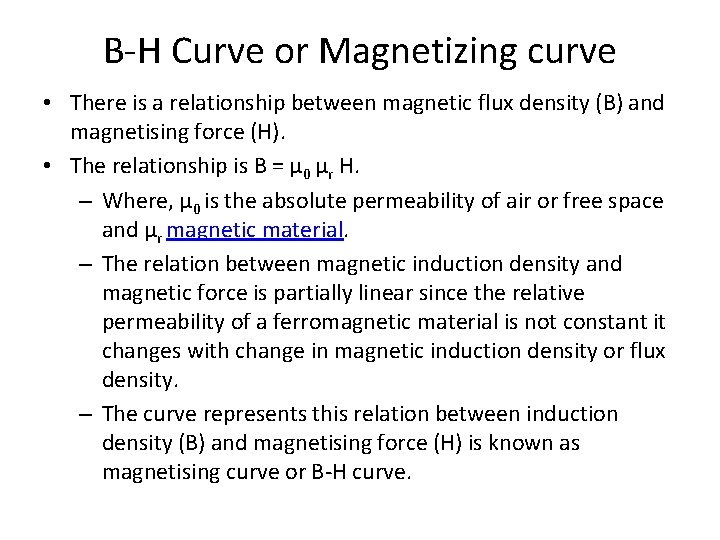 B-H Curve or Magnetizing curve • There is a relationship between magnetic flux density