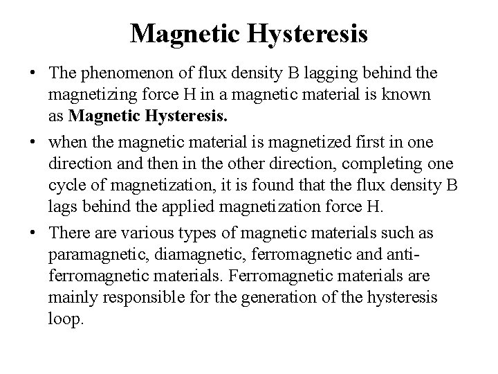 Magnetic Hysteresis • The phenomenon of flux density B lagging behind the magnetizing force