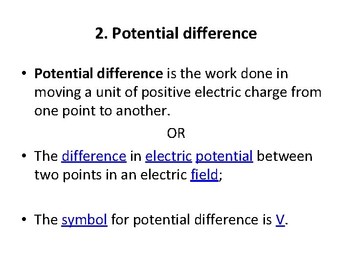 2. Potential difference • Potential difference is the work done in moving a unit