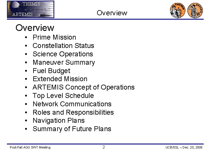 THEMIS ARTEMIS Overview • • • Prime Mission Constellation Status Science Operations Maneuver Summary