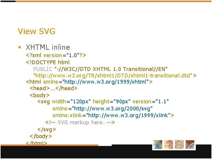 View SVG § XHTML inline <? xml version="1. 0"? > <!DOCTYPE html PUBLIC "-//W