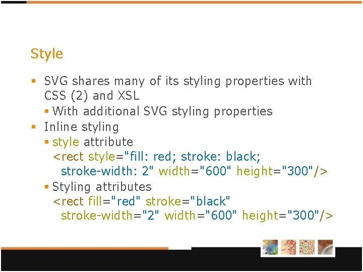 Style § SVG shares many of its styling properties with CSS (2) and XSL