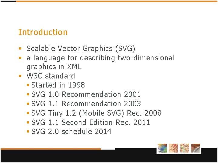 Introduction § Scalable Vector Graphics (SVG) § a language for describing two-dimensional graphics in