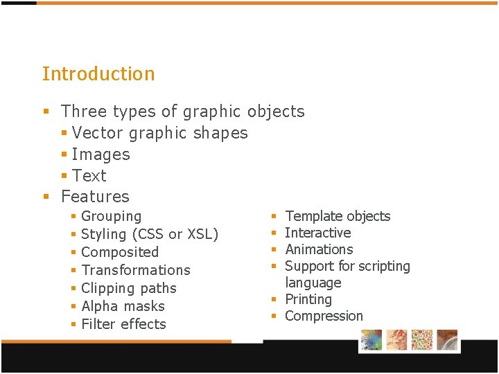 Introduction § Three types of graphic objects § Vector graphic shapes § Images §