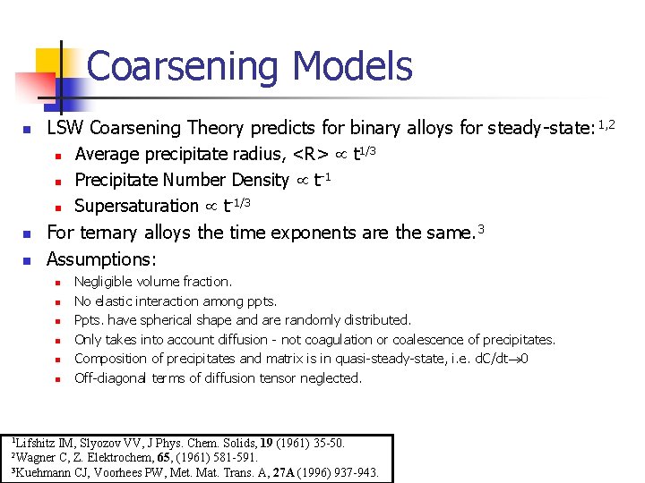 Coarsening Models n n n LSW Coarsening Theory predicts for binary alloys for steady-state: