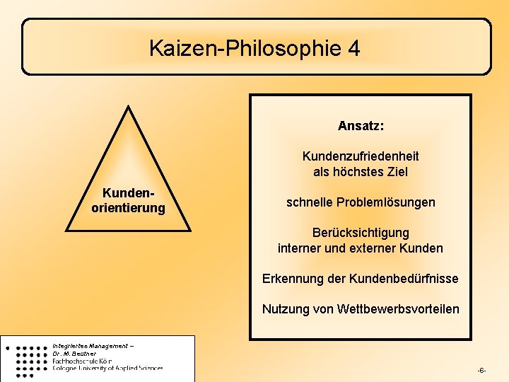 Kaizen-Philosophie 4 Ansatz: Kundenzufriedenheit als höchstes Ziel Kundenorientierung schnelle Problemlösungen Berücksichtigung interner und externer