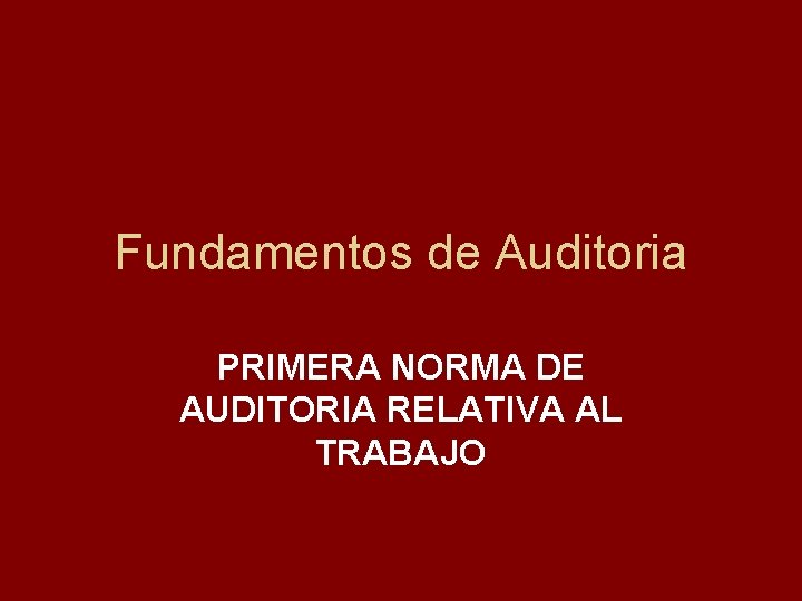 Fundamentos de Auditoria PRIMERA NORMA DE AUDITORIA RELATIVA AL TRABAJO 