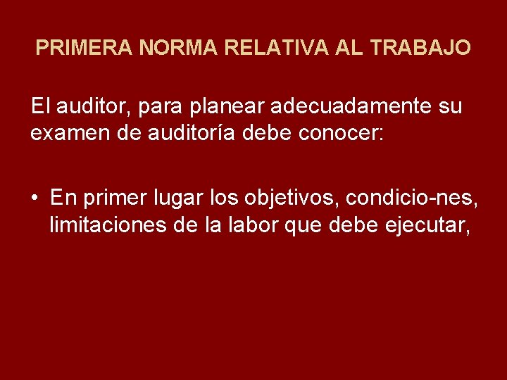 PRIMERA NORMA RELATIVA AL TRABAJO El auditor, para planear adecuadamente su examen de auditoría