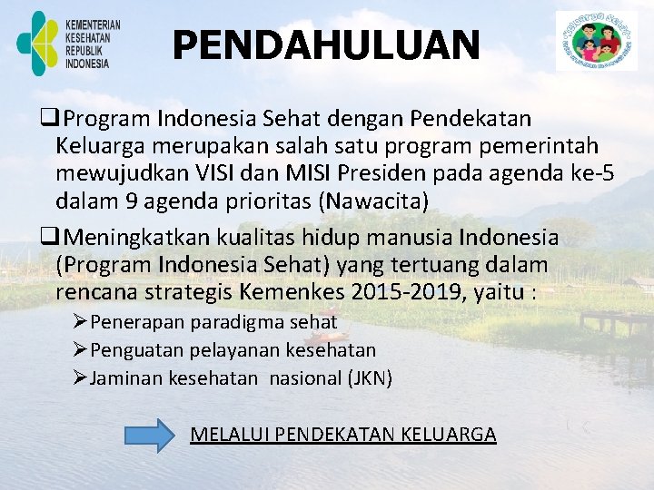 PENDAHULUAN q. Program Indonesia Sehat dengan Pendekatan Keluarga merupakan salah satu program pemerintah mewujudkan PENDAHULUAN q. Program Indonesia Sehat dengan Pendekatan Keluarga merupakan salah satu program pemerintah mewujudkan