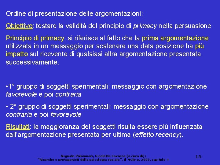 Ordine di presentazione delle argomentazioni: Obiettivo: testare la validità del principio di primacy nella