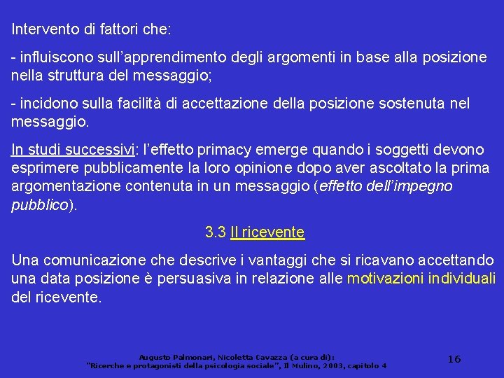 Intervento di fattori che: - influiscono sull’apprendimento degli argomenti in base alla posizione nella
