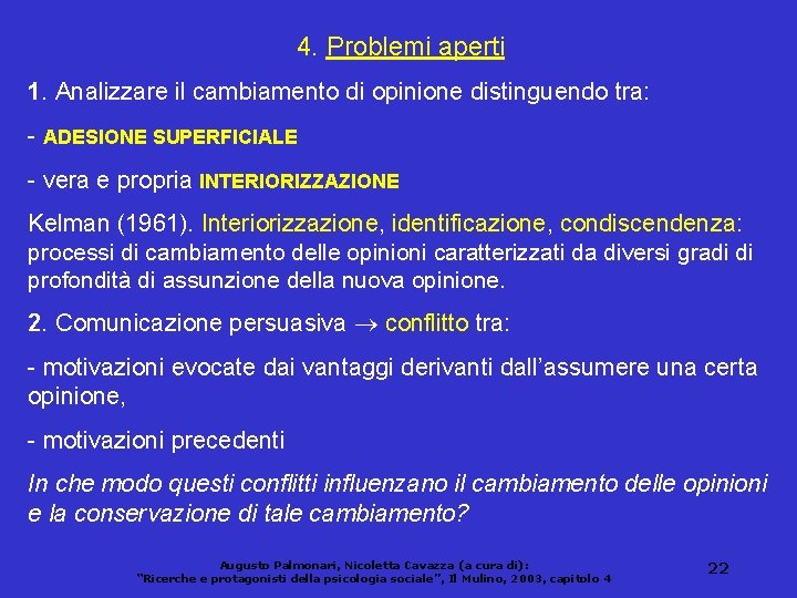 4. Problemi aperti 1. Analizzare il cambiamento di opinione distinguendo tra: - ADESIONE SUPERFICIALE