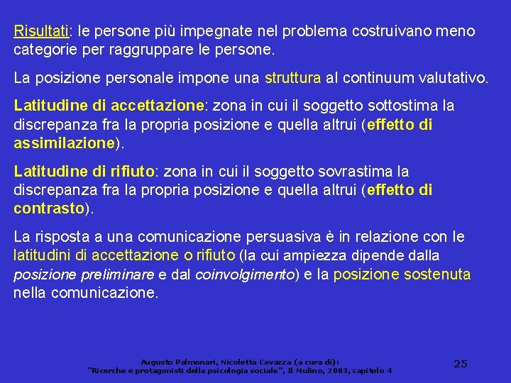 Risultati: le persone più impegnate nel problema costruivano meno categorie per raggruppare le persone.