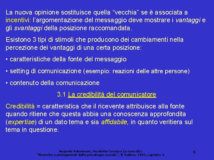 La nuova opinione sostituisce quella “vecchia” se è associata a incentivi: l’argomentazione del messaggio