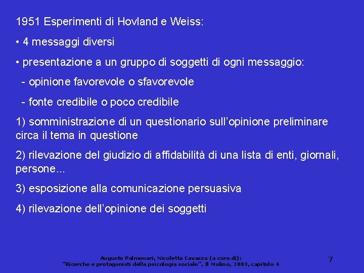 1951 Esperimenti di Hovland e Weiss: • 4 messaggi diversi • presentazione a un