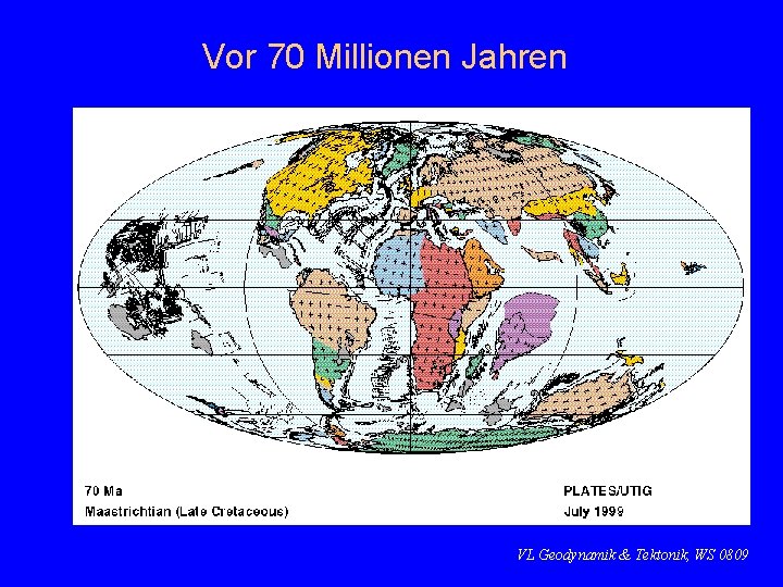 Vor 70 Millionen Jahren VL Geodynamik & Tektonik, WS 0809 