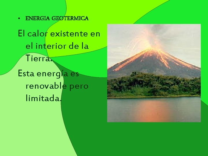  • ENERGIA GEOTERMICA El calor existente en el interior de la Tierra. Esta