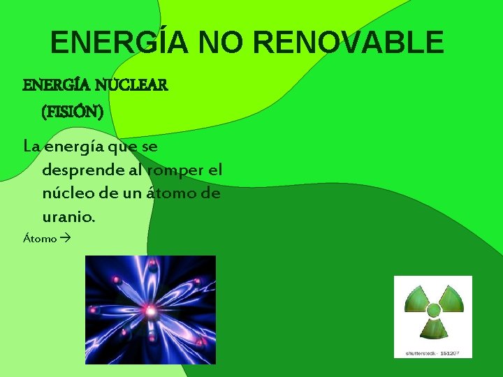 ENERGÍA NO RENOVABLE ENERGÍA NUCLEAR (FISIÓN) La energía que se desprende al romper el